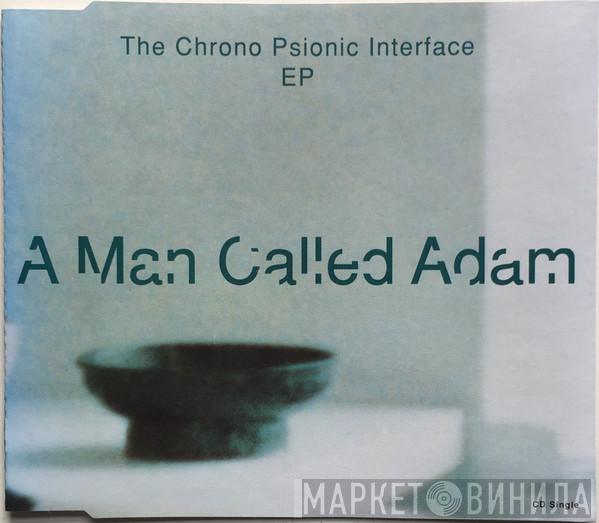  A Man Called Adam  - The Chrono Psionic Interface EP