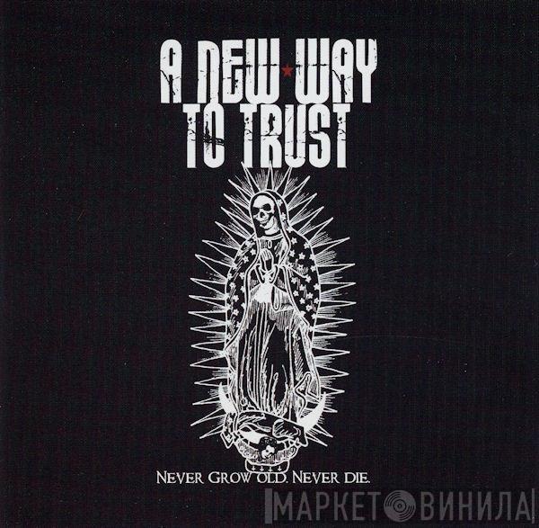 A New Way To Trust - Never Grow Old, Never Die