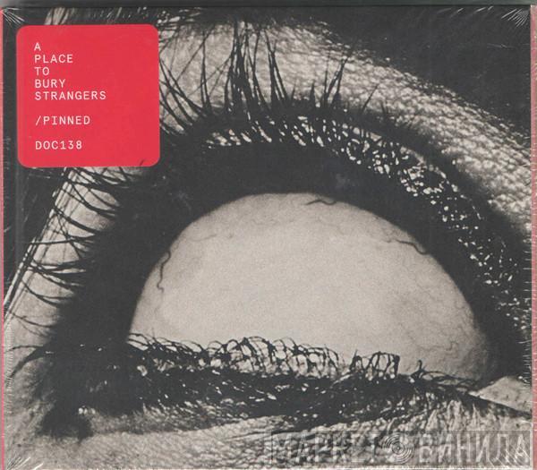 A Place To Bury Strangers - Pinned