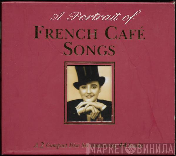  - A Portrait Of French Café Songs