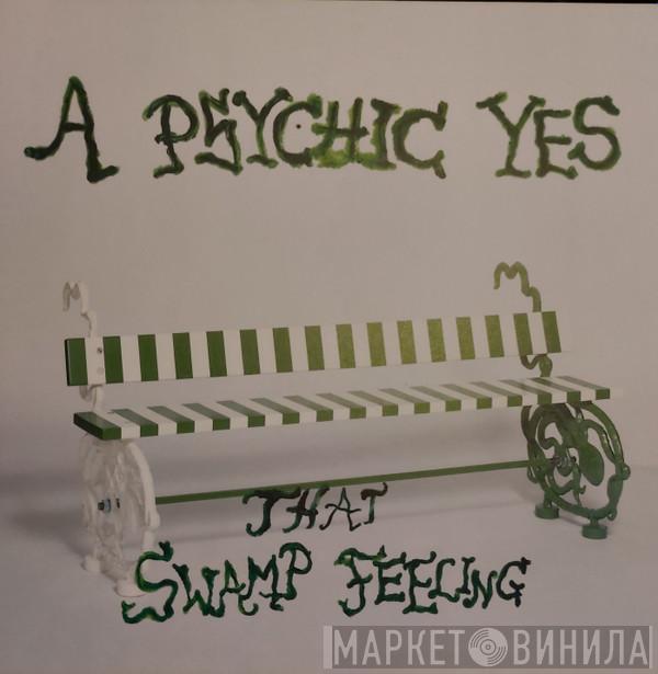A Psychic Yes - That Swamp Feeling