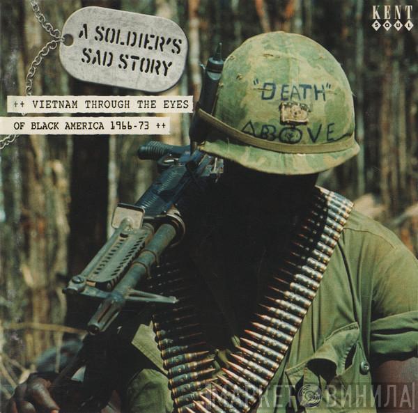  - A Soldier's Sad Story (Vietnam Through The Eyes Of Black America 1966-73)