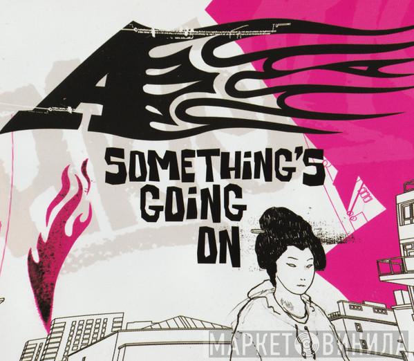A - Something's Going On