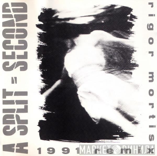  A Split - Second  - Rigor Mortis (1991 Remix)
