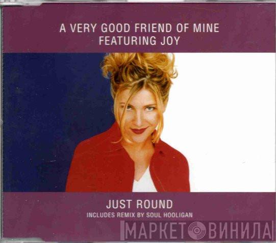 A Very Good Friend Of Mine, Joy  - Just Round
