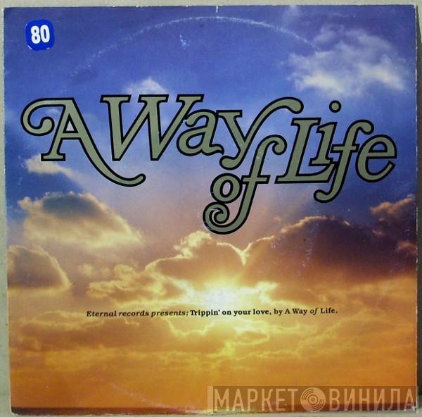  A Way Of Life  - Trippin' On Your Love