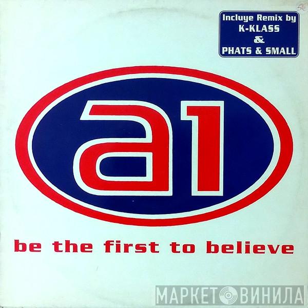  A1  - Be The First To Believe