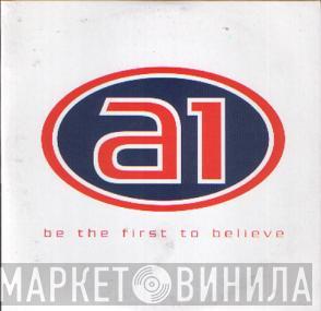 A1 - Be The First To Believe