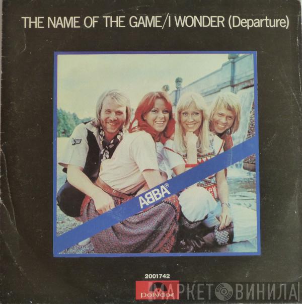  ABBA  - The Name Of The Game / I Wonder (Departure)