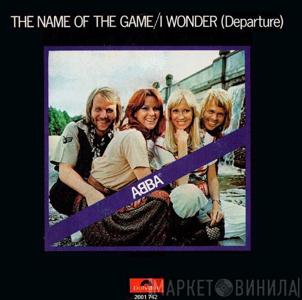  ABBA  - The Name Of The Game / I Wonder (Departure)