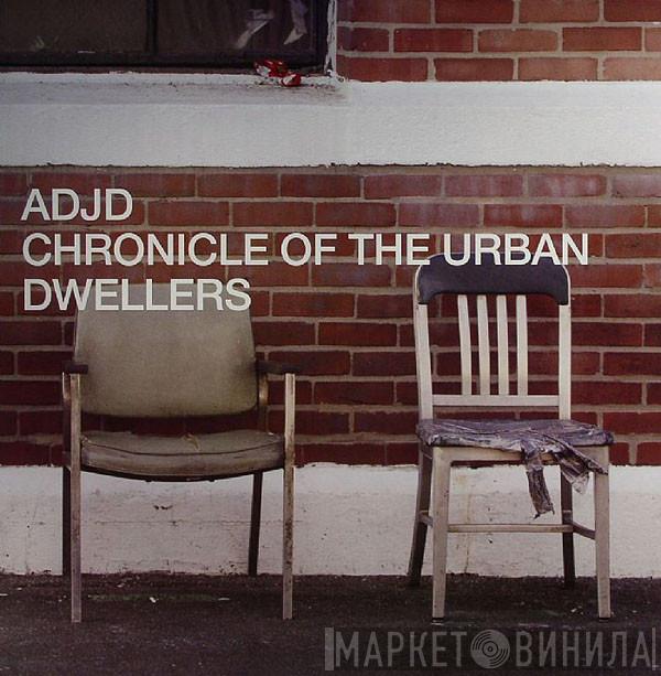 ADJD - Chronicle Of The Urban Dwellers