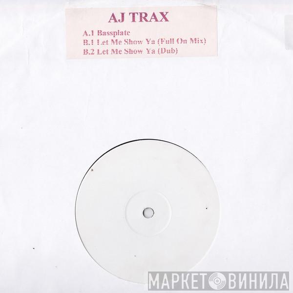 AJ Trax - Bassplate / Let Me Show Ya