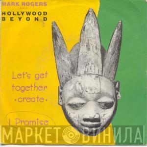 AKA Mark Rogers  Hollywood Beyond  - Let's Get Together (Create) / I Promise