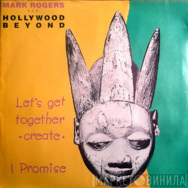 AKA Mark Rogers  Hollywood Beyond  - Let's Get Together •Create• / I Promise