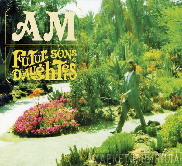 AM  - Future Sons & Daughters