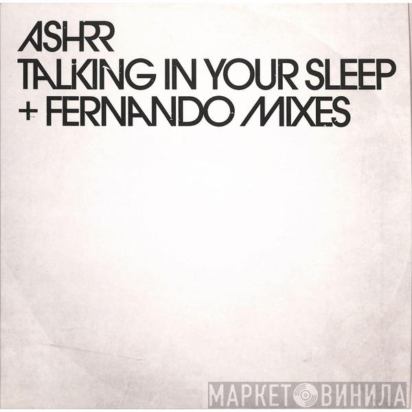 ASHRR - Talking In Your Sleep + Fernando Mixes