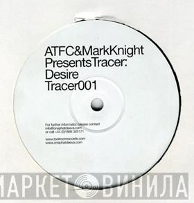 ATFC, Mark Knight, Tracer  - Desire