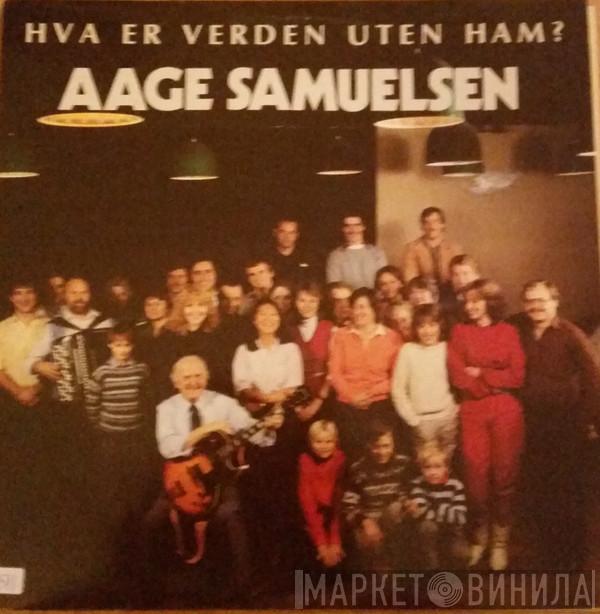  Aage Samuelsen  - Hva Er Verden Uten Ham?