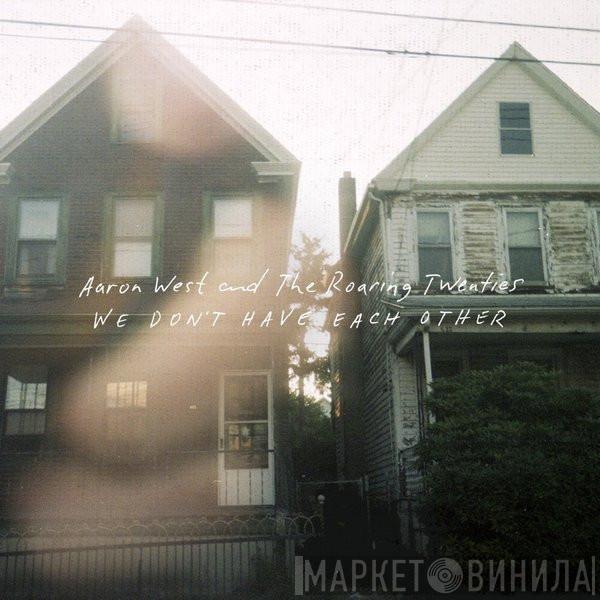 Aaron West And The Roaring Twenties - We Don't Have Each Other