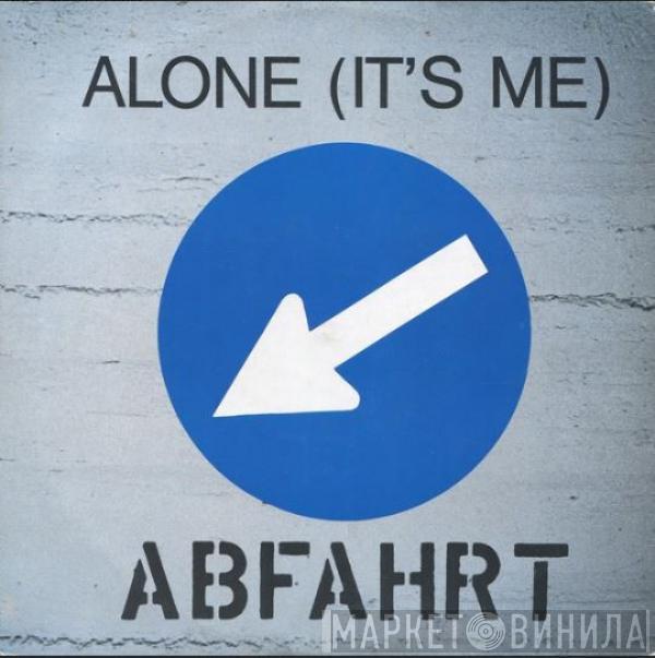 Abfahrt - Alone (It's Me)