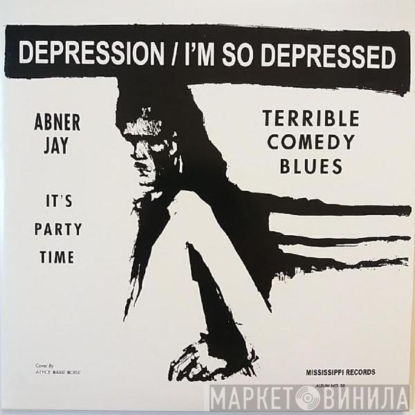 Abner Jay - Depression / I'm So Depressed