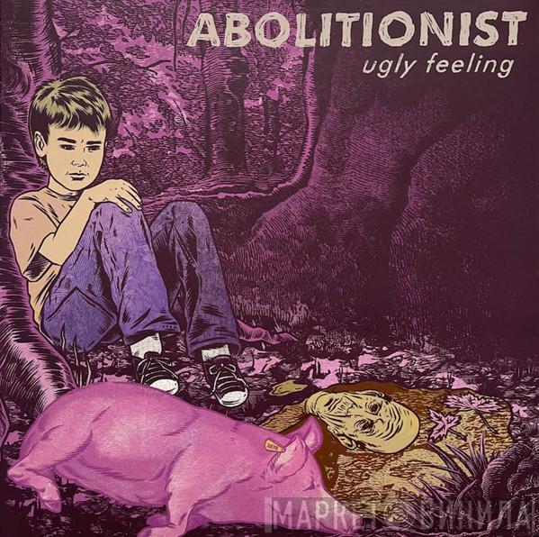 Abolitionist - Ugly Feeling