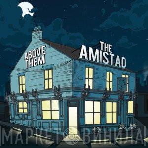Above Them, The Amistad - Above Them / The Amistad