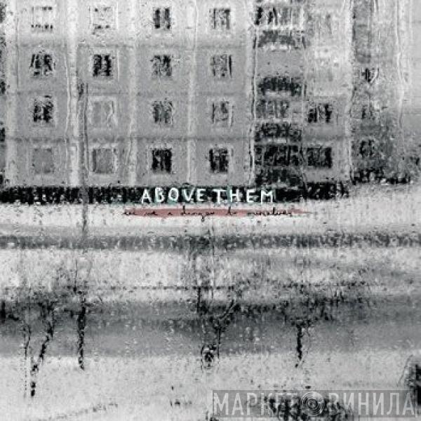  Above Them  - Are We A Danger To Ourselves?