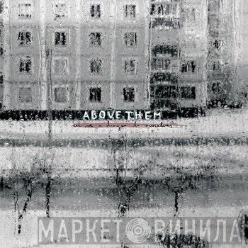  Above Them  - Are We A Danger To Ourselves?