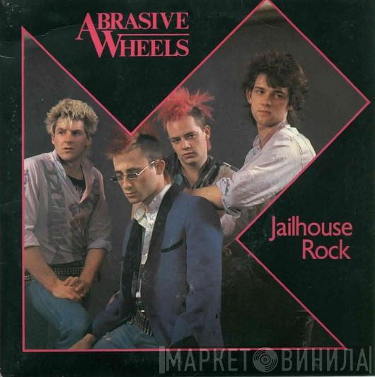 Abrasive Wheels - Jailhouse Rock