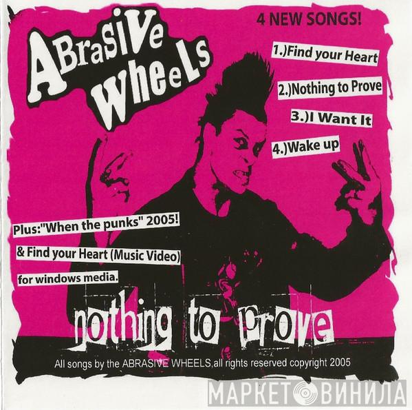 Abrasive Wheels - Nothing To Prove