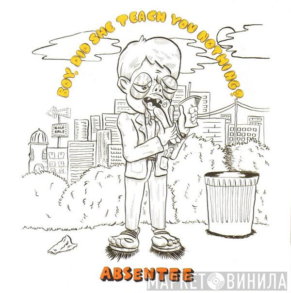 Absentee  - Boy, Did She Teach You Nothing?