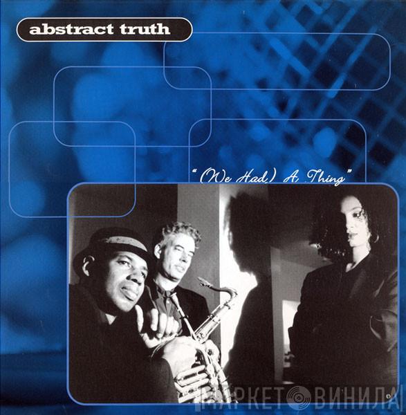  Abstract Truth  - (We Had) A Thing