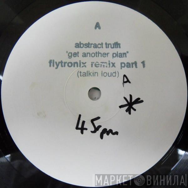  Abstract Truth  - Get Another Plan (Flytronix Mixes)