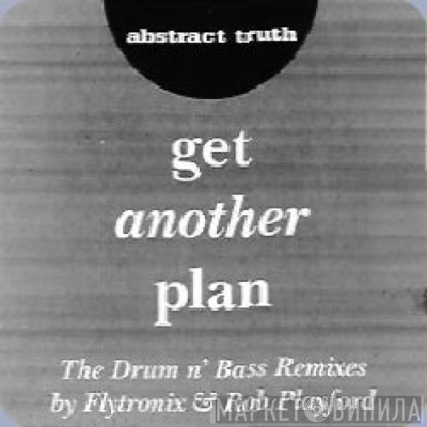 Abstract Truth - Get Another Plan (The Drum N' Bass Remixes)