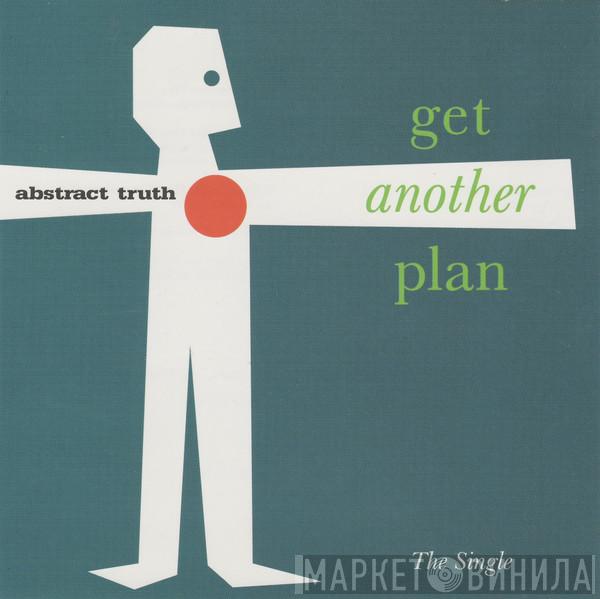  Abstract Truth  - Get Another Plan (The Single)