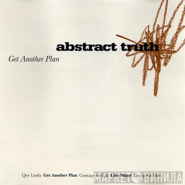  Abstract Truth  - Get Another Plan