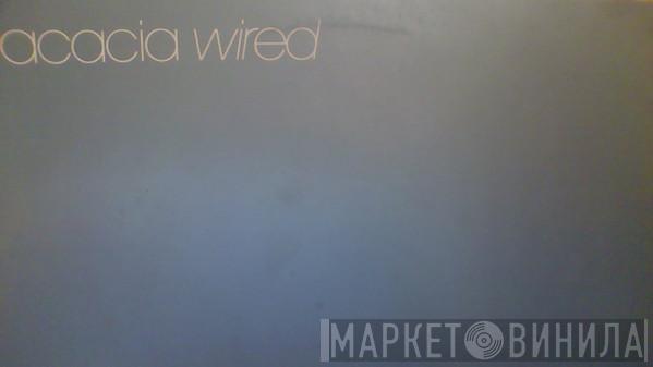 Acacia - Wired