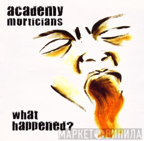 Academy Morticians - What Happened?