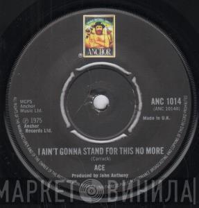 Ace  - I Ain't Gonna Stand For This No More