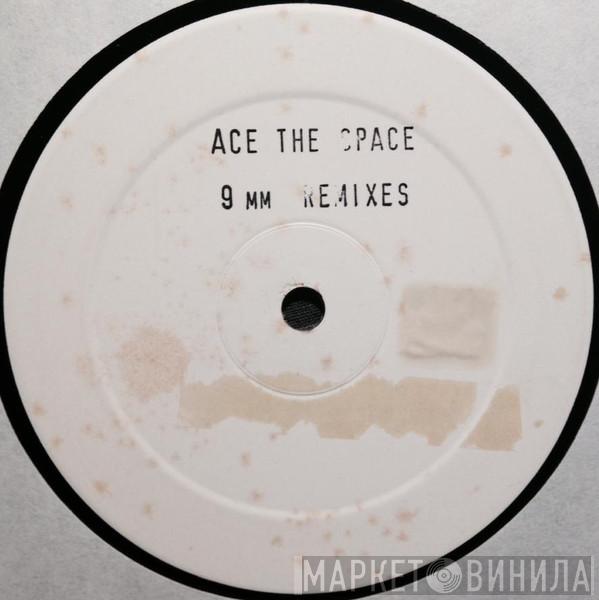  Ace The Space  - 9 mm Remixes