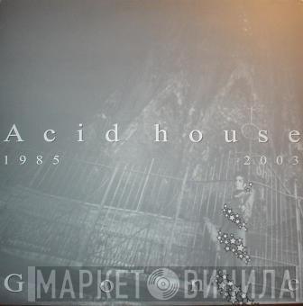  - Acid House Gone