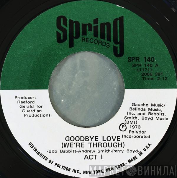 Act 1 - Goodbye Love (Were Through)