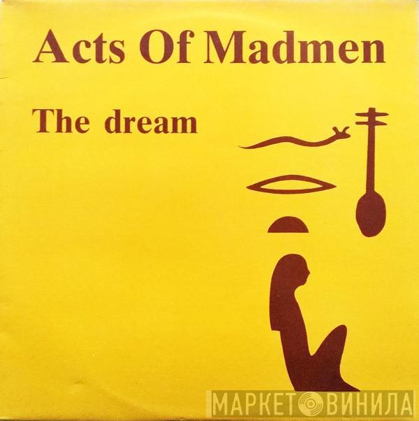  Acts Of Madmen  - The Dream