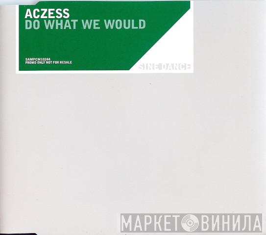  Aczess  - Do What We Would