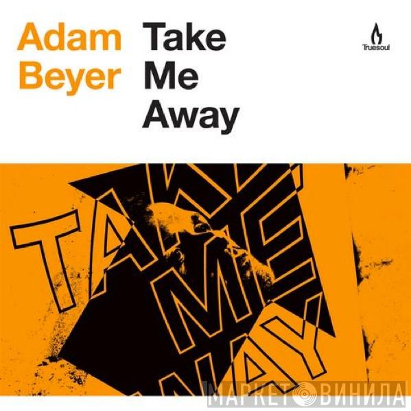  Adam Beyer  - Take Me Away