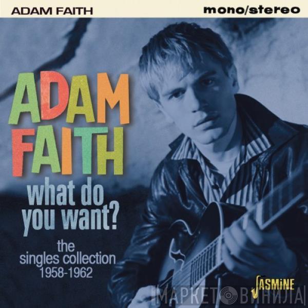  Adam Faith  - What Do You Want? The Singles Collection 1958-1962