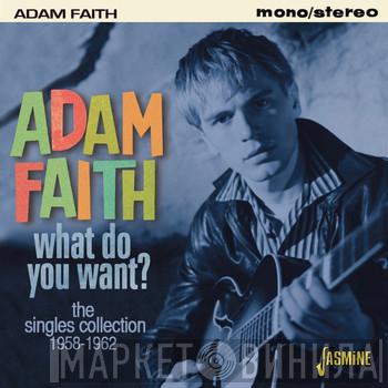  Adam Faith  - What Do You Want? The Singles Collection 1958-1962
