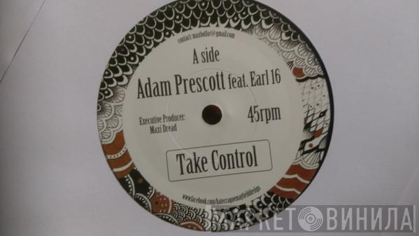 Adam Prescott, Earl Sixteen - Take Control