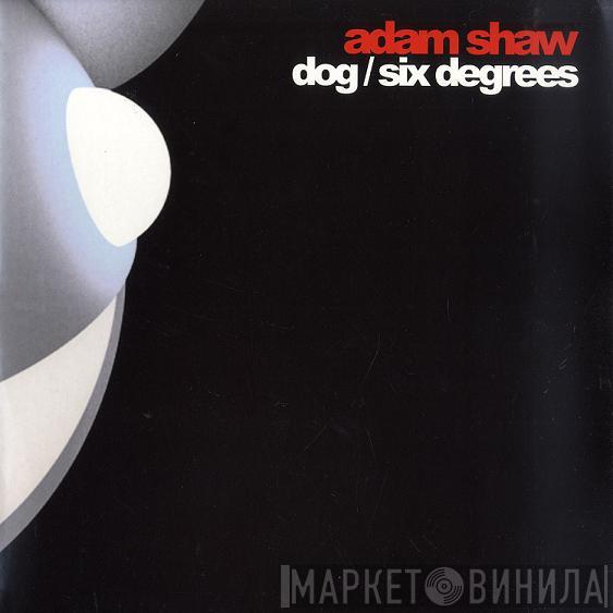  Adam Shaw  - Dog / Six Degrees